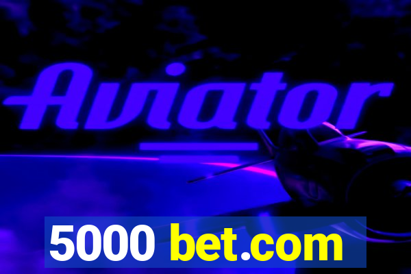 5000 bet.com